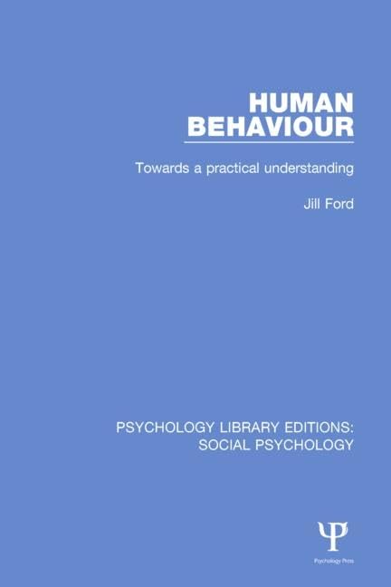 Human Behaviour: Towards a Practical Understanding (Psychology Library Editions: Social Psychology) Social Sciences