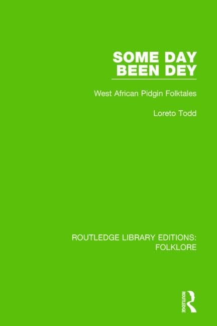 Some Day Been Dey Pbdirect: West African Pidgin Folktales (Routledge Library Editions: Folklore) Social Sciences