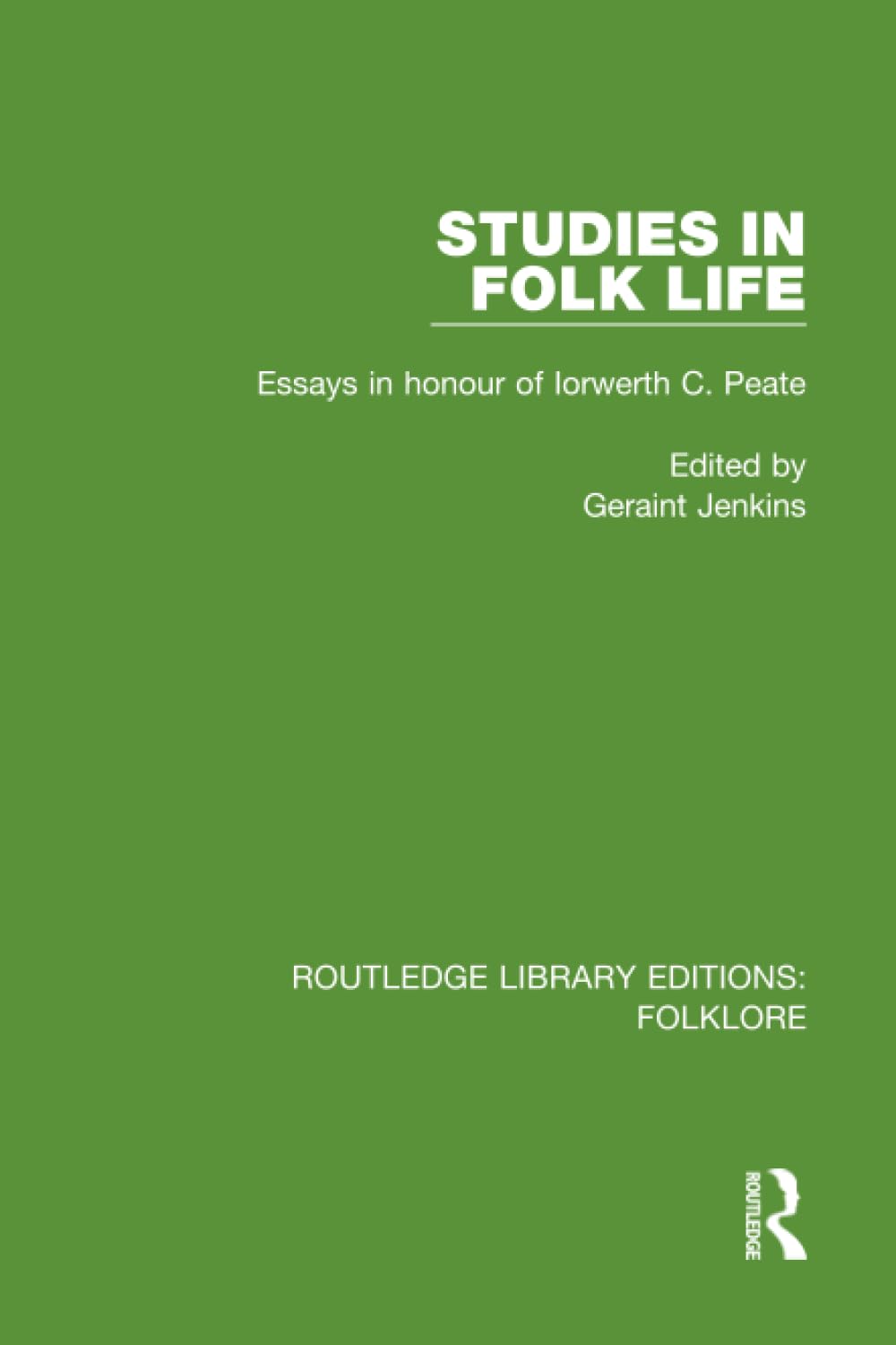 Studies in Folk Life Pbdirect: Essays in Honour of Iorwerth C. Peate (Routledge Library Editions: Folklore) Social Sciences