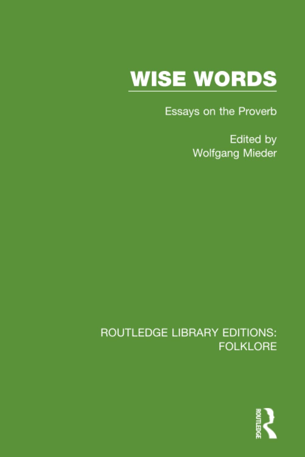 Wise Words Pbdirect: Essays on the Proverb (Routledge Library Editions: Folklore) Social Sciences