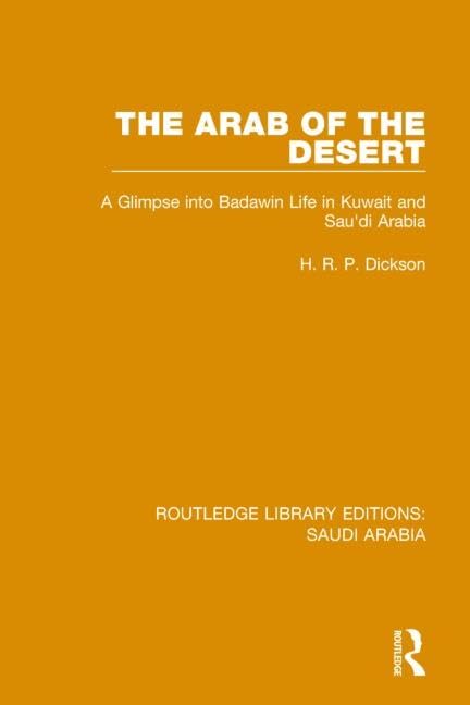The Arab Of The Desert: A Glimpse into Badawin Life in Kuwait and Saudi Arabia (Routledge Library Editions: Saudi Arabia) Books