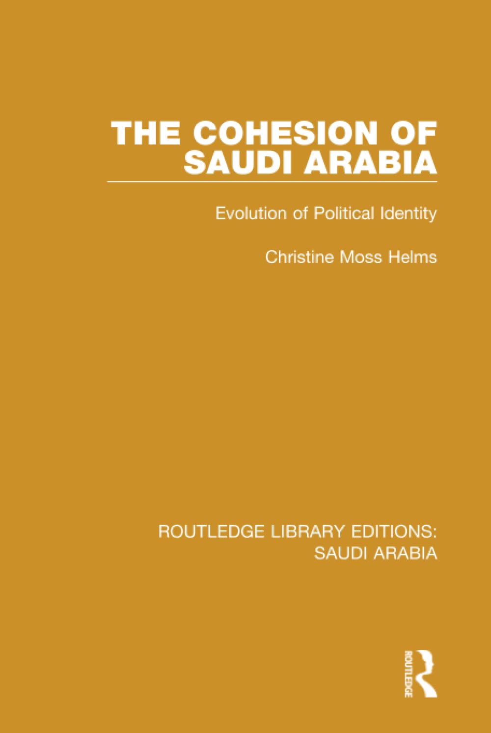 The Cohesion of Saudi Arabia (RLE Saudi Arabia): Evolution of Political Identity (Routledge Library Editions: Saudi Arabia, 2, Band 2) Books