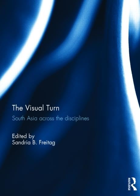 The Visual Turn: South Asia Across the Disciplines Social Sciences
