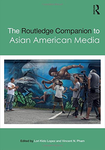 The Routledge Companion to Asian American Media (Routledge Media and Cultural Studies Companions) Media & Communication