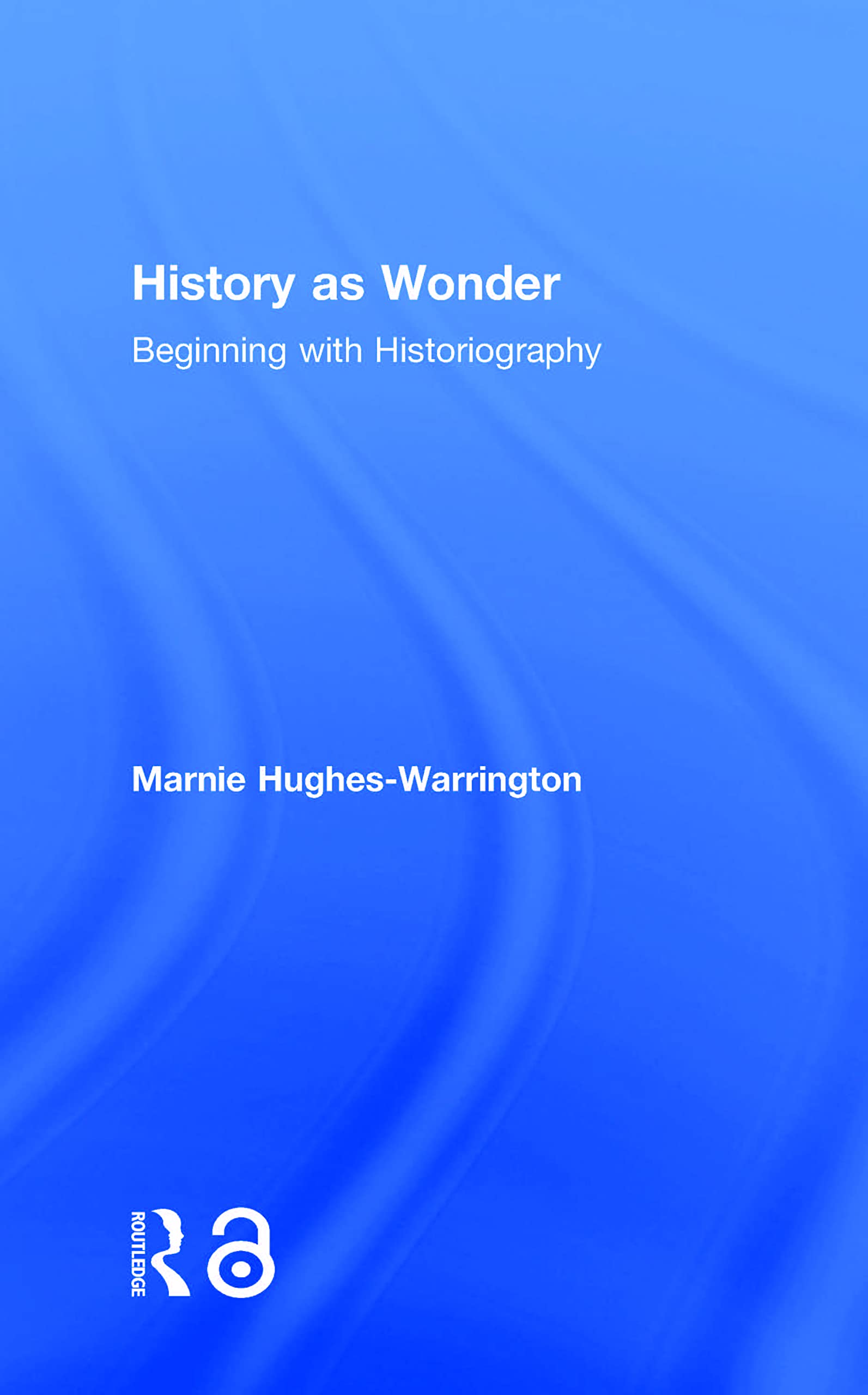 History as Wonder: Beginning With Historiography Film, Art & Culture