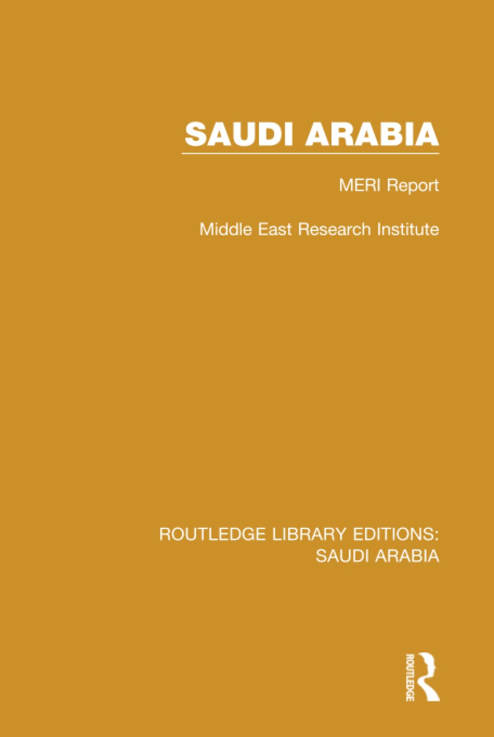 Saudi Arabia (RLE Saudi Arabia): Meri Report (Routledge Library Editions: Saudi Arabia, Band 3) Social Sciences