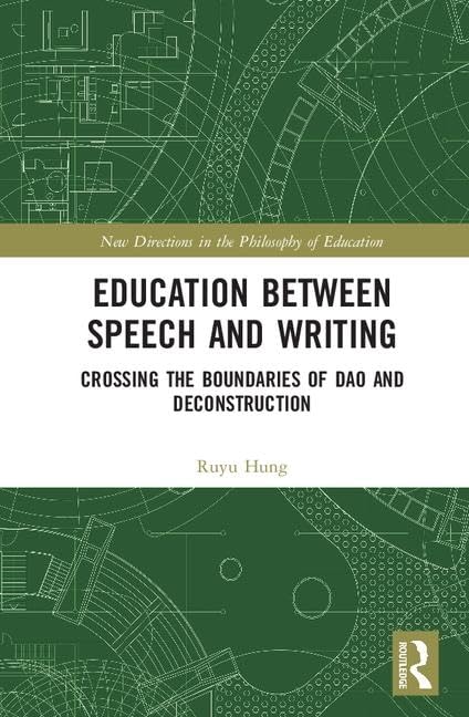 Education between Speech and Writing: Crossing the Boundaries of Dao and Deconstruction (New Directions in the Philosophy of Education) Philosophy