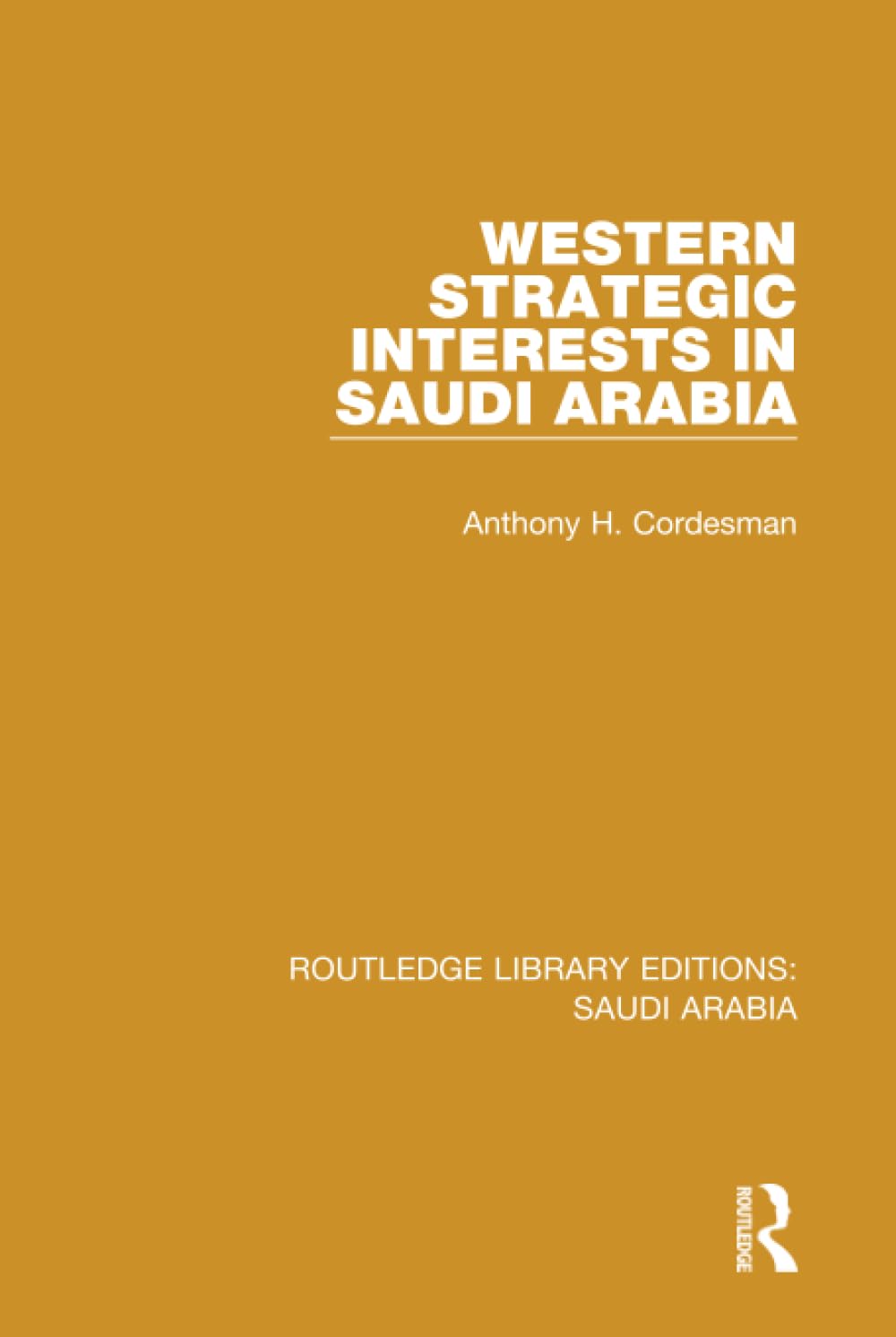 Western Strategic Interests in Saudi Arabia (RLE Saudi Arabia) (Routledge Library Editions: Saudi Arabia, 7, Band 7) Social Sciences