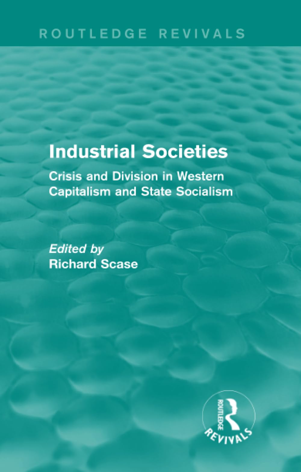 Industrial Societies (Routledge Revivals): Crisis and Division in Western Capatalism Social Sciences