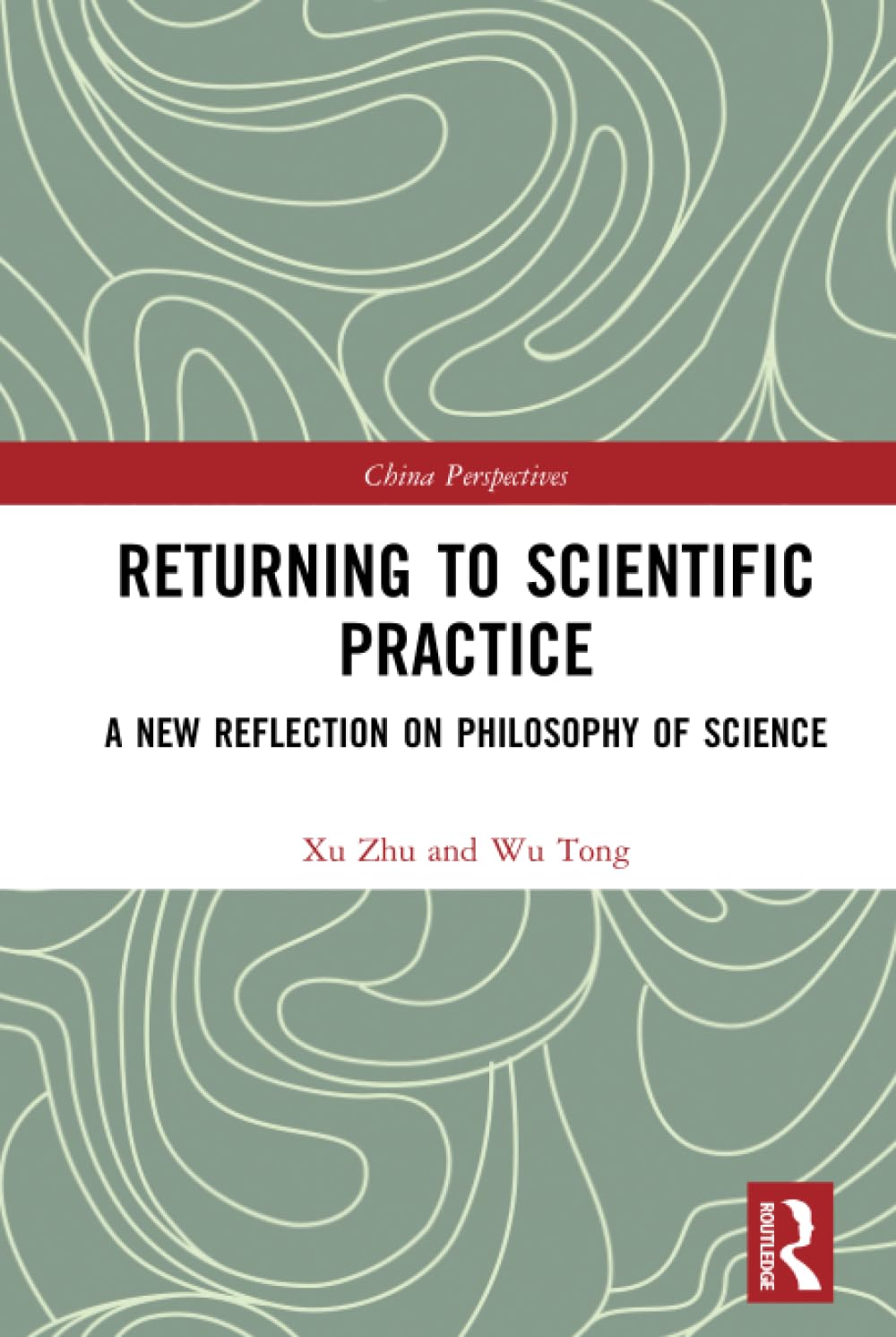 Returning to Scientific Practice: A New Reflection on Philosophy of Science (China Perspectives) Philosophy
