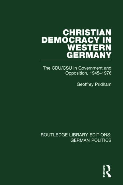 Christian Democracy in Western Germany: The Cdu/Csu in Government and Opposition, 1945-1976 (Routledge Library Editions: German Politics) Social Sciences