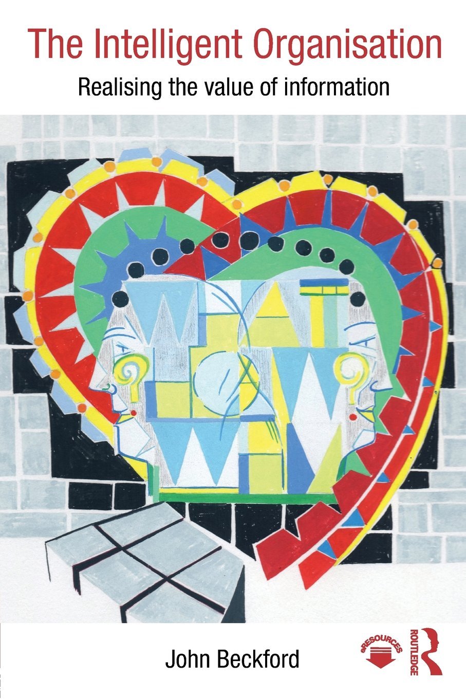 The Intelligent Organisation: Realising the value of information Business, Finance & Career