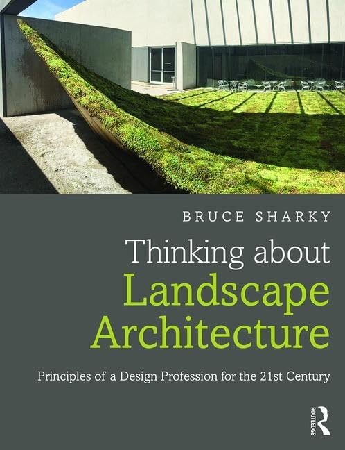 Thinking about Landscape Architecture: Principles of a Design Profession for the 21st Century Social Sciences