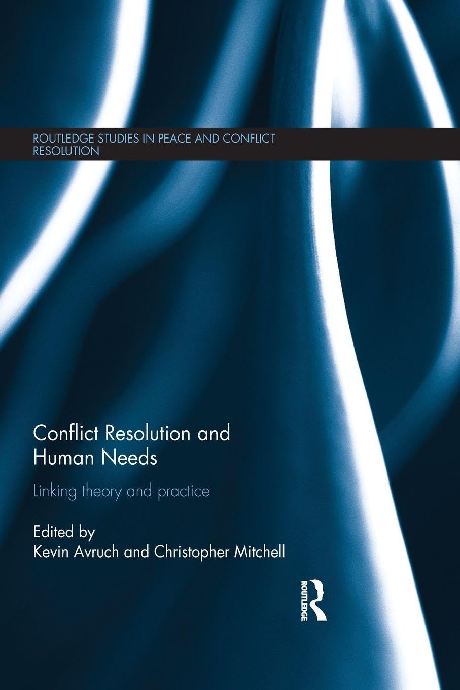 Conflict Resolution and Human Needs: Linking Theory and Practice (Routledge Studies in Peace and Conflict Resolution) Law