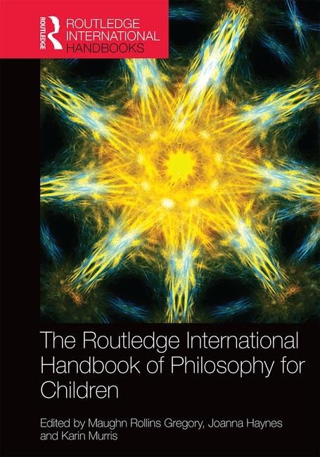 The Routledge International Handbook of Philosophy for Children (Routledge International Handbooks) Philosophy