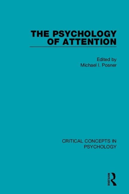 The Psychology of Attention (Critical Concepts in Psychology) Psychology