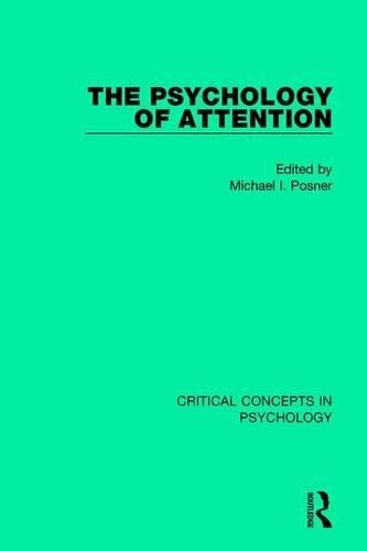 The Psychology of Attention: Critical Concepts in Psychology Psychology