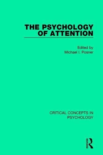 The Psychology of Attention: Critical Concepts in Psychology Psychology