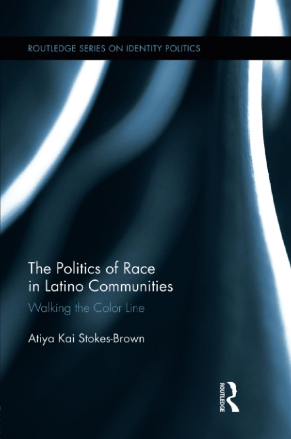 The Politics of Race in Latino Communities: Walking the Color Line (Routledge Series on Identity Politics) (Routledge Series on Identity Politics, 3, Band 3) Books