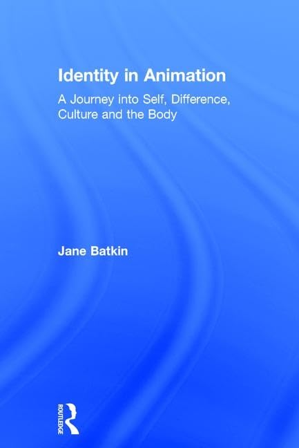 Identity in Animation: A Journey into Self, Difference, Culture and the Body Media & Communication