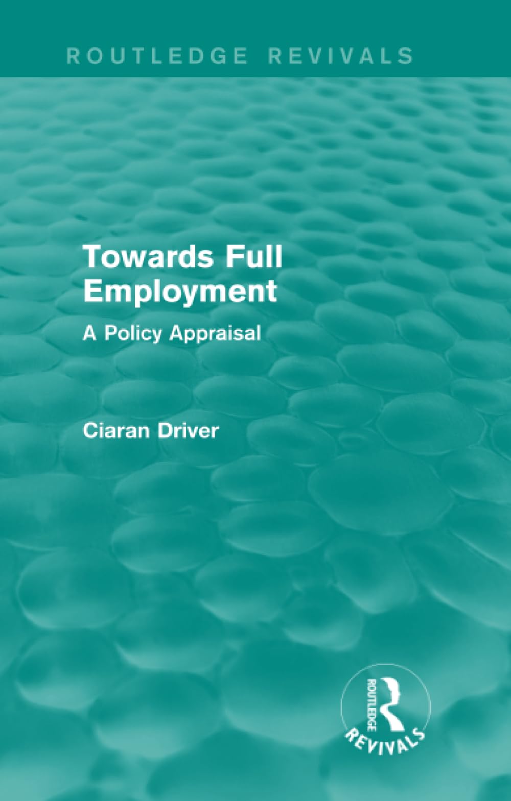 Towards Full Employment (Routledge Revivals): A Policy Appraisal Business, Finance & Career