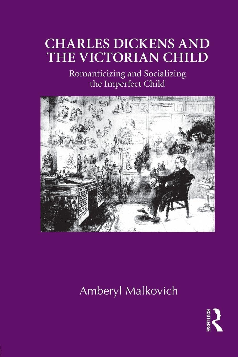 Charles Dickens and the Victorian Child: Romanticizing and Socializing the Imperfect Child (Children's Literature and Culture) Contemporary literature Books