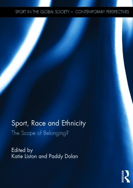 Sport, Race and Ethnicity: The Scope of Belonging? (Sport in the Global Society – Contemporary Perspectives) Books