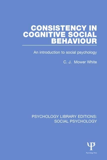Consistency in Cognitive Social Behaviour: An Introduction to Social Psychology (Psychology Library Editions: Social Psychology) Books