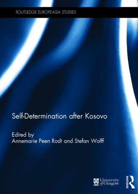 Self-Determination after Kosovo (Routledge Europe-Asia Studies) Law