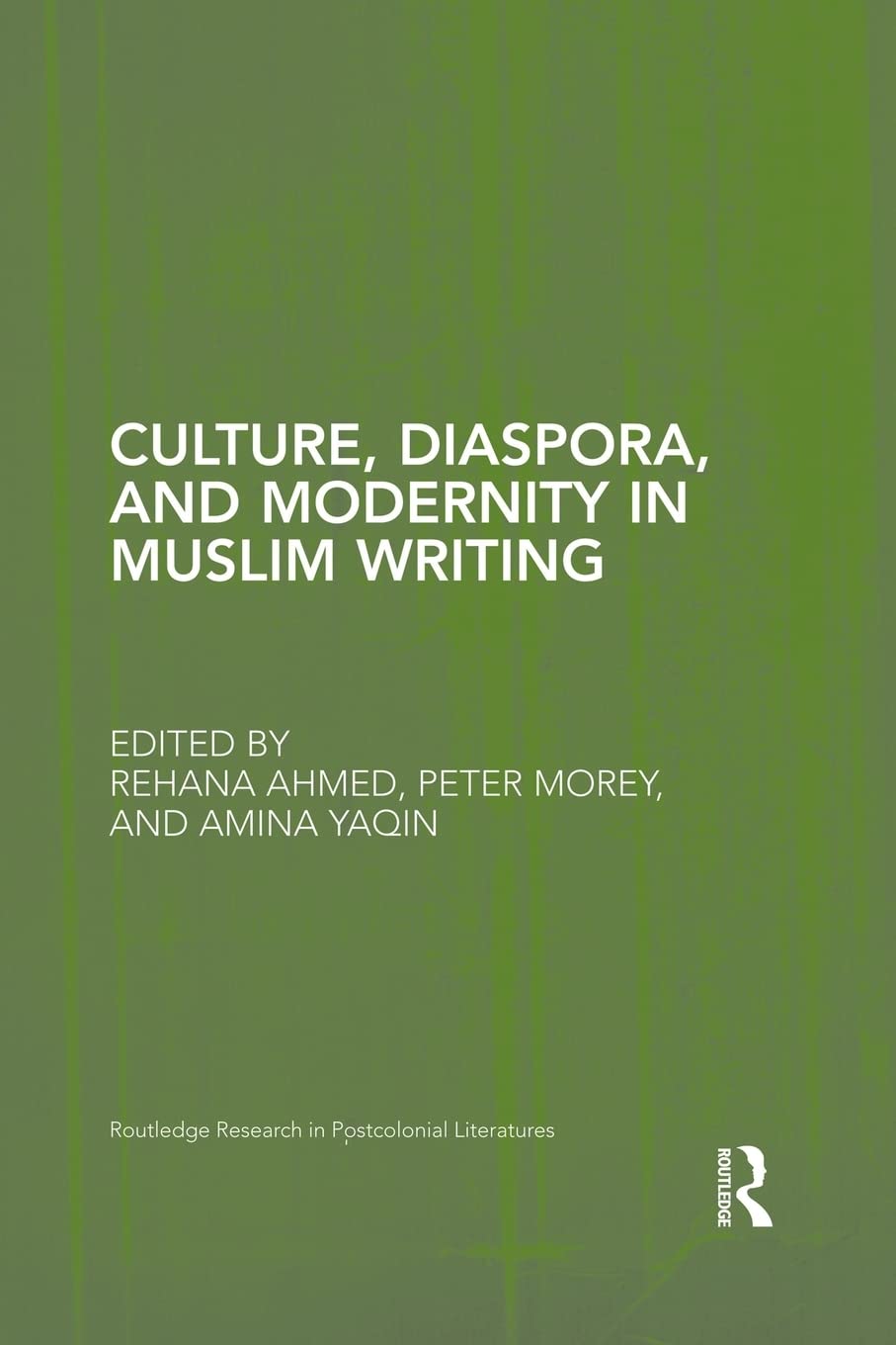 Culture, Diaspora, and Modernity in Muslim Writing (Routledge Research in Postcolonial Literatures) (Routledge Research in Postcolonial Literatures, 38, Band 38) Social Sciences