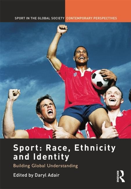 Sport: Race, Ethnicity and Identity: Race, Ethnicity and Identity: Building Global Understanding (Sport in the Global Society - Contemporary Perspectives) Books
