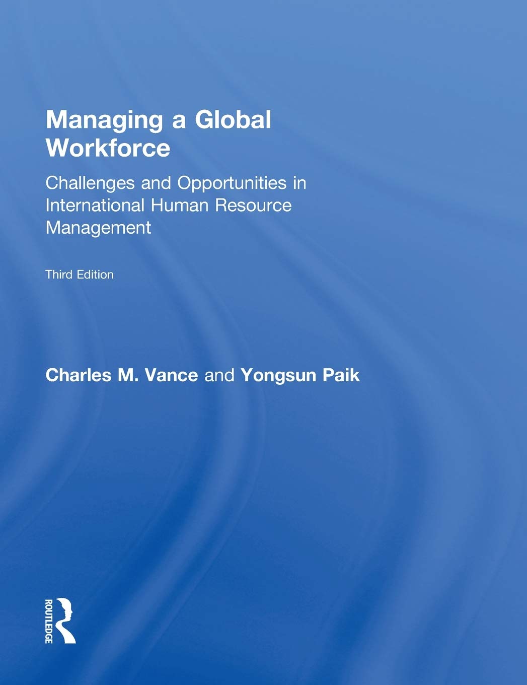 Managing a Global Workforce: Challenges and Opportunities in Human Resource Management: Challenges and Opportunities in International Human Resource Management Business, Finance & Career