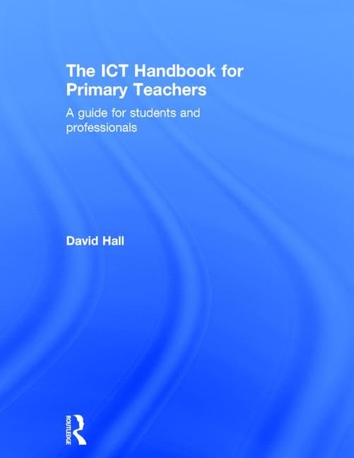 The ICT Handbook for Primary Teachers: A guide for students and professionals Business, Finance & Career