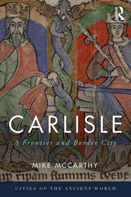 Carlisle: A Frontier and Border City (Cities of the Ancient World) Social Sciences