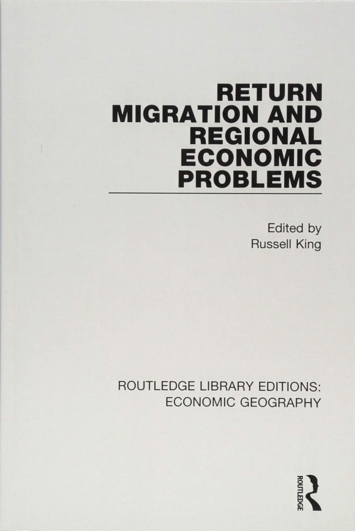 Return Migration and Regional Economic Problems (Routledge Library Editions: Economic Geography, 6, Band 6) Social Sciences