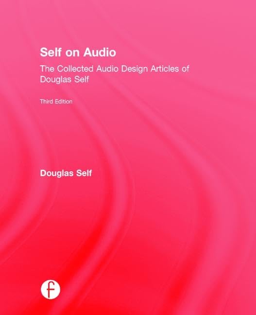 Self on Audio: The Collected Audio Design Articles of Douglas Self Arts & Music