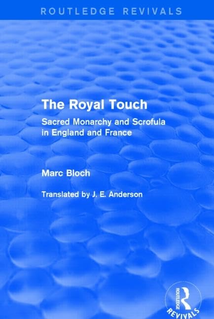 The Royal Touch: Sacred Monarchy and Scrofula in England and France (Routledge Revivals) Medicine