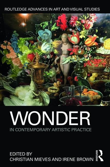 Wonder in Contemporary Artistic Practice (Routledge Advances in Art and Visual Studies) Media & Communication
