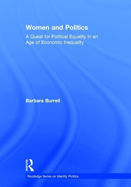Women and Politics: A Quest for Political Equality in an Age of Economic Inequality (Routledge Series on Identity Politics) Philosophy