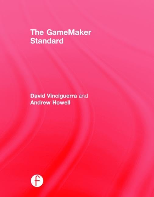 The GameMaker Standard (Focal Press Game Design Workshops) Computer Science