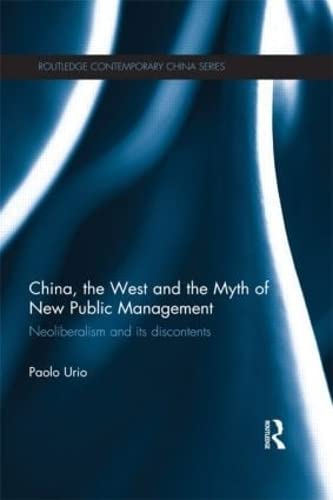 China, the West and the Myth of New Public Management: Neoliberalism and its Discontents (Routledge Contemporary China Series) Books