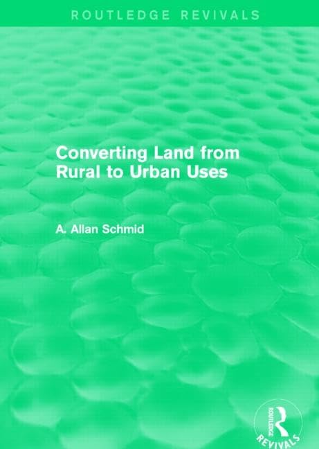 Converting Land from Rural to Urban Uses (Routledge Revivals) Social Sciences
