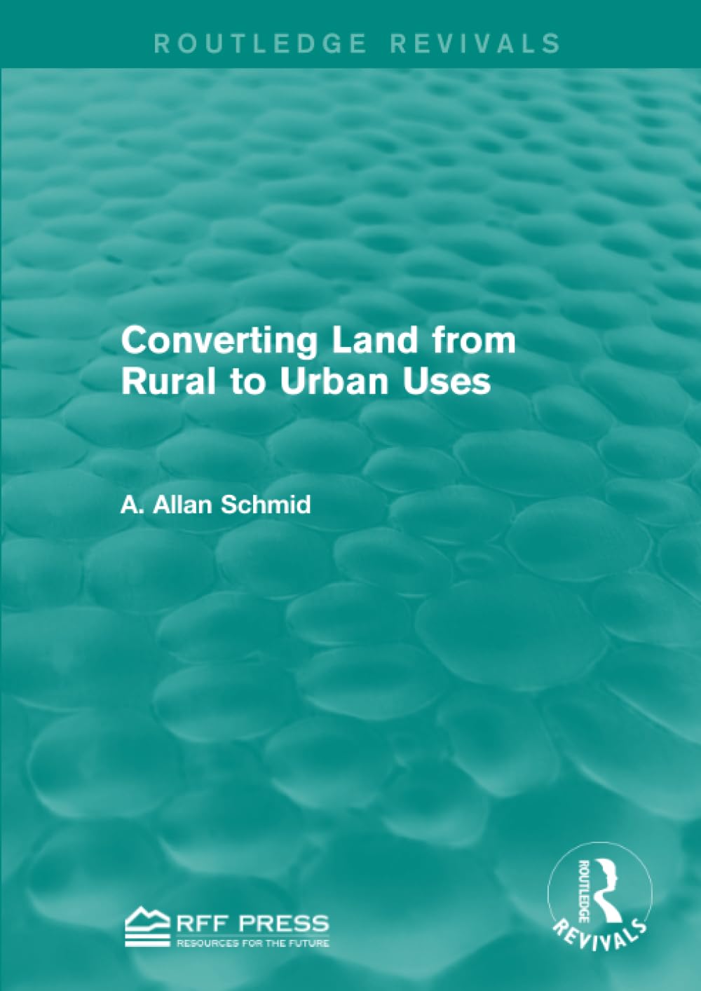 Converting Land from Rural to Urban Uses (Routledge Revivals) Social Sciences