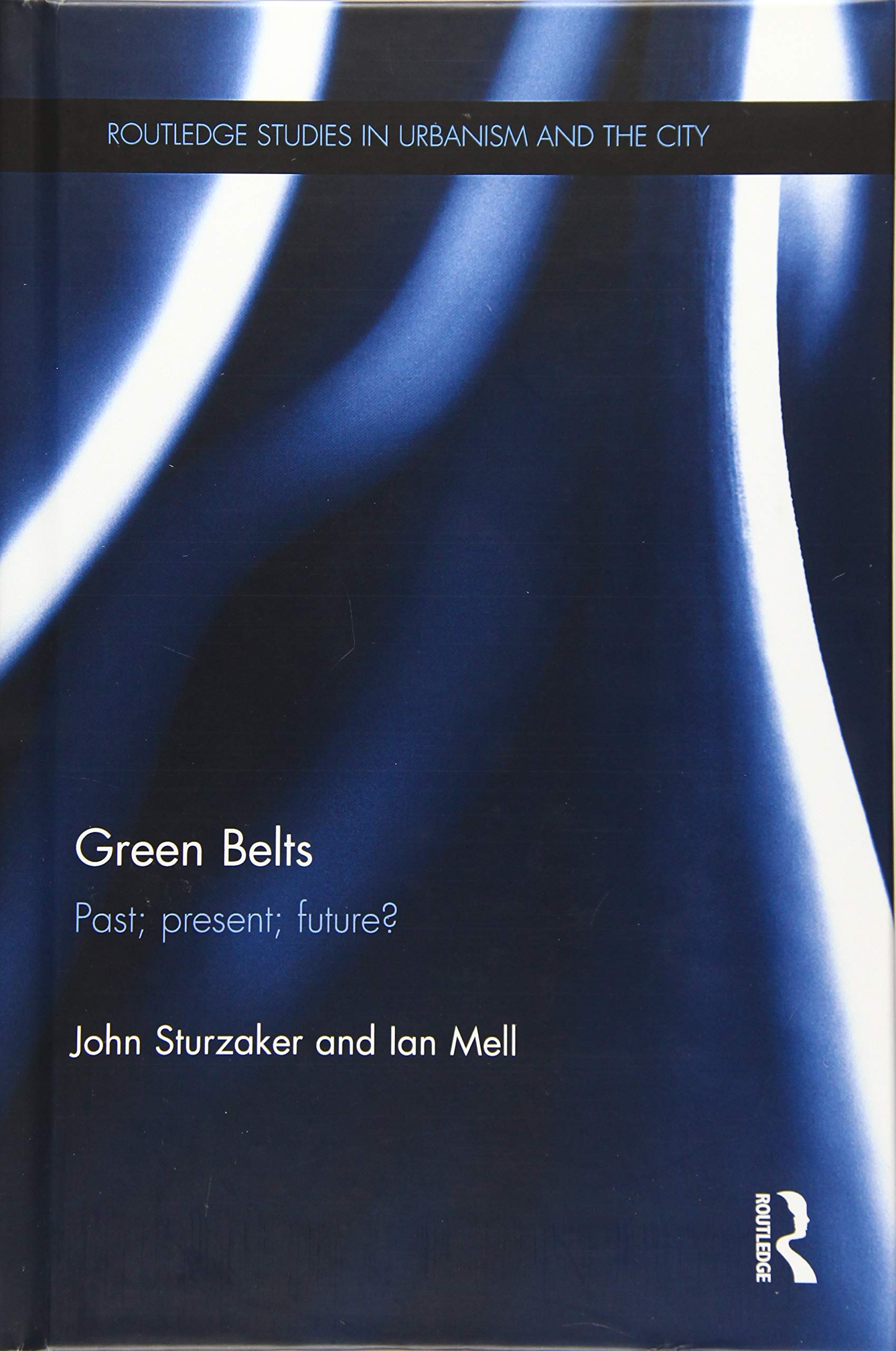 Green Belts: Past; present; future? (Routledge Studies in Urbanism and the City) Social Sciences