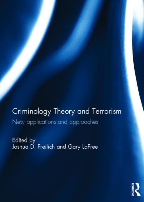 Criminology Theory and Terrorism: New Applications and Approaches Law