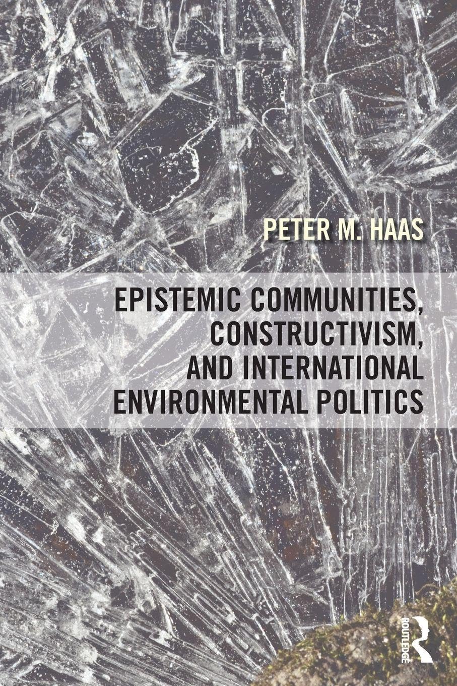 Epistemic Communities, Constructivism, and International Environmental Politics Law