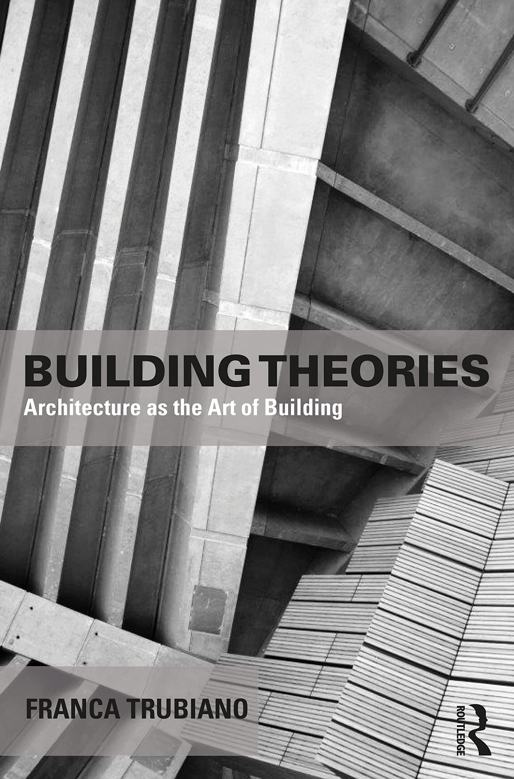 Building Theories: Architecture As the Art of Building (Image, Text, and Culture in Classical Antiquity) Mathematics