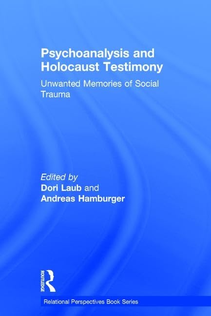 Psychoanalysis and Holocaust Testimony: Unwanted Memories of Social Trauma (Relational Perspectives) Medicine