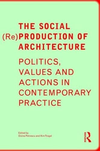 The Social (Re)production of Architecture: Politics, Values and Actions in Contemporary Practice Business & Technology