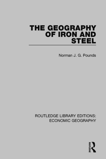 The Geography of Iron and Steel (Routledge Library Editions: Economic Geography) Social Sciences
